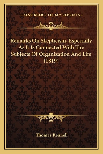 Remarks On Skepticism, Especially As It Is Connected With The Subjects Of Organization And Life (1819)