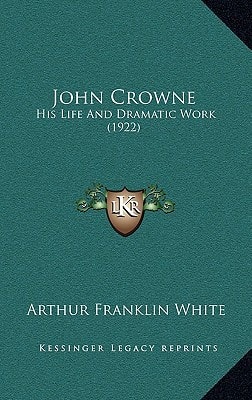 John Crowne: His Life And Dramatic Work (1922)