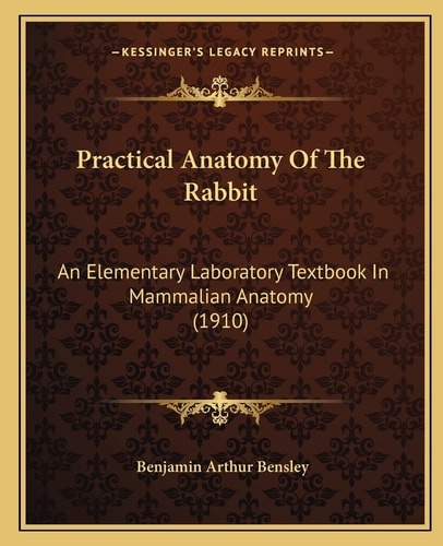 Practical Anatomy Of The Rabbit: An Elementary Laboratory Textbook In Mammalian Anatomy (1910)
