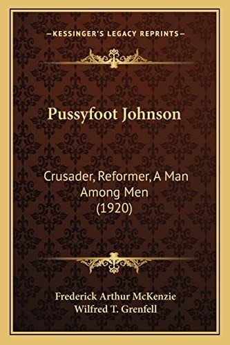 Pussyfoot Johnson: Crusader, Reformer, A Man Among Men (1920)