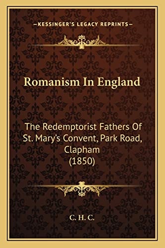 Romanism In England: The Redemptorist Fathers Of St. Mary's Convent, Park Road, Clapham (1850)