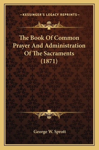 The Book Of Common Prayer And Administration Of The Sacraments (1871)