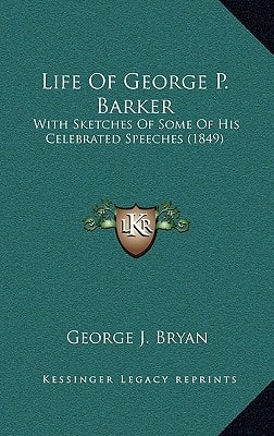 Life Of George P. Barker: With Sketches Of Some Of His Celebrated Speeches (1849)