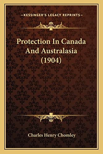 Protection In Canada And Australasia (1904)