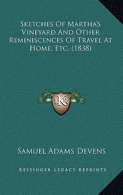 Sketches Of Martha's Vineyard And Other Reminiscences Of Travel At Home, Etc. (1838)