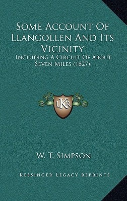 Some Account Of Llangollen And Its Vicinity: Including A Circuit Of About Seven Miles (1827)