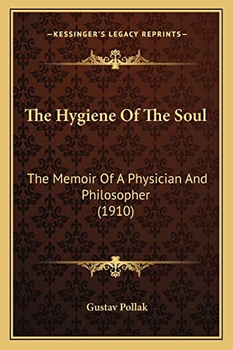The Hygiene Of The Soul: The Memoir Of A Physician And Philosopher (1910)