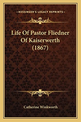 Life Of Pastor Fliedner Of Kaiserwerth (1867)