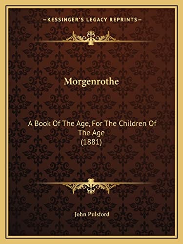 Morgenrothe: A Book Of The Age, For The Children Of The Age (1881)