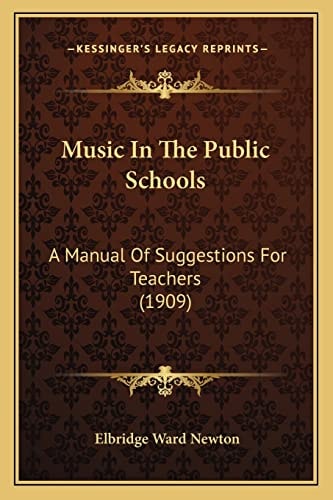 Music In The Public Schools: A Manual Of Suggestions For Teachers (1909)