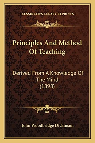 Principles And Method Of Teaching: Derived From A Knowledge Of The Mind (1898)