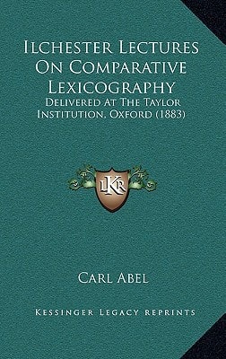 Ilchester Lectures On Comparative Lexicography: Delivered At The Taylor Institution, Oxford (1883)