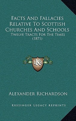 Facts And Fallacies Relative To Scottish Churches And Schools: Twelve Tracts For The Times (1871)