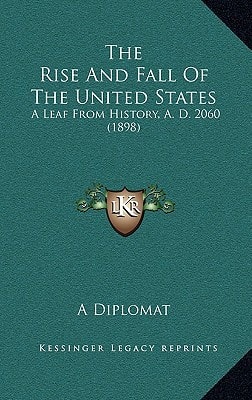 The Rise And Fall Of The United States: A Leaf From History, A. D. 2060 (1898)