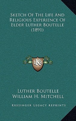 Sketch Of The Life And Religious Experience Of Elder Luther Boutelle (1891)