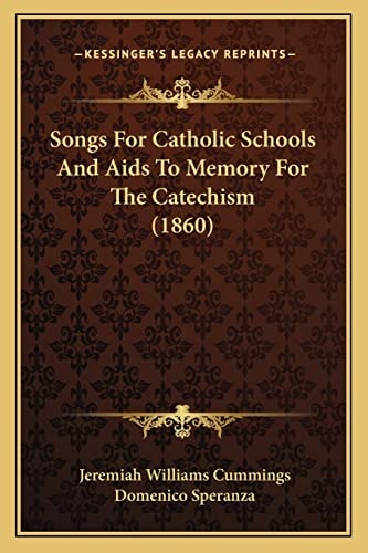 Songs For Catholic Schools And Aids To Memory For The Catechism (1860)