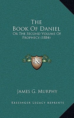 The Book Of Daniel: Or The Second Volume Of Prophecy (1884)