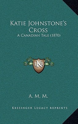 Katie Johnstone's Cross: A Canadian Tale (1870)