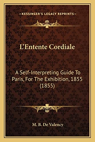 L'Entente Cordiale: A Self-Interpreting Guide To Paris, For The Exhibition, 1855 (1855)
