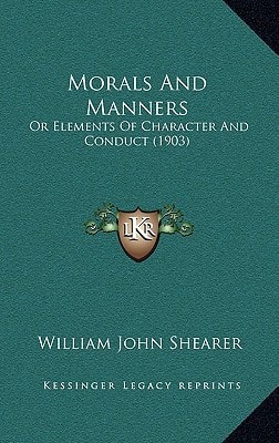 Morals And Manners: Or Elements Of Character And Conduct (1903)
