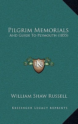Pilgrim Memorials: And Guide To Plymouth (1855)