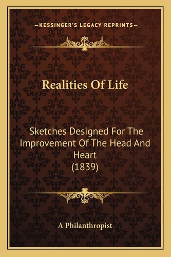 Realities Of Life: Sketches Designed For The Improvement Of The Head And Heart (1839)