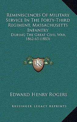 Reminiscences Of Military Service In The Forty-Third Regiment, Massachusetts Infantry: During The Great Civil War, 1862-63 (1883)