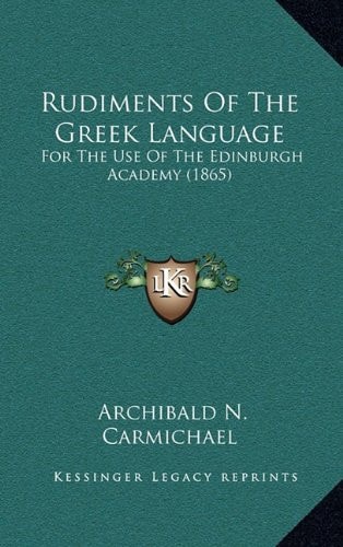 Rudiments Of The Greek Language: For The Use Of The Edinburgh Academy (1865)