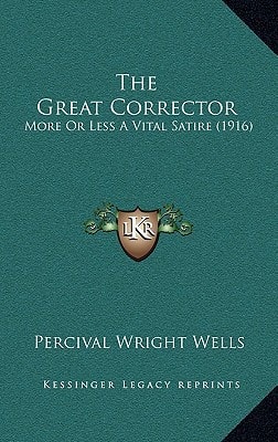 The Great Corrector: More Or Less A Vital Satire (1916)