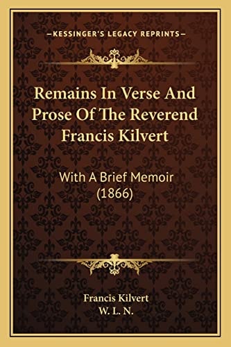 Remains In Verse And Prose Of The Reverend Francis Kilvert: With A Brief Memoir (1866)