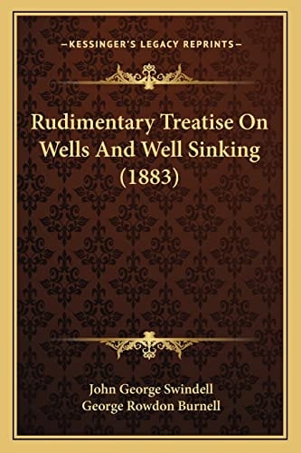 Rudimentary Treatise On Wells And Well Sinking (1883)