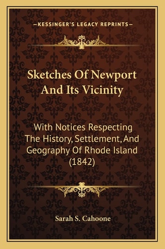 Sketches Of Newport And Its Vicinity: With Notices Respecting The History, Settlement, And Geography Of Rhode Island (1842)
