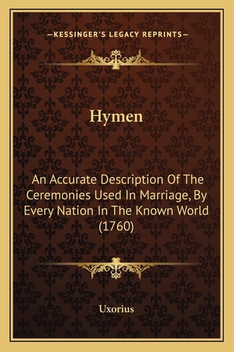 Hymen: An Accurate Description Of The Ceremonies Used In Marriage, By Every Nation In The Known World (1760)