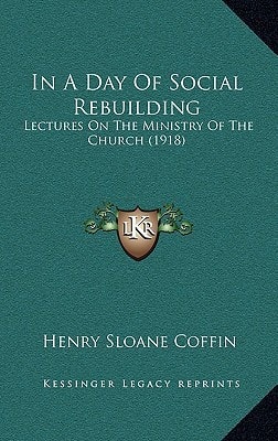 In A Day Of Social Rebuilding: Lectures On The Ministry Of The Church (1918)