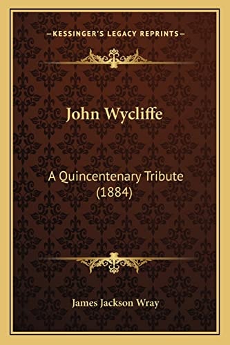 John Wycliffe: A Quincentenary Tribute (1884)