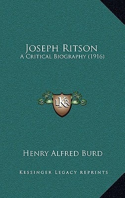 Joseph Ritson: A Critical Biography (1916)
