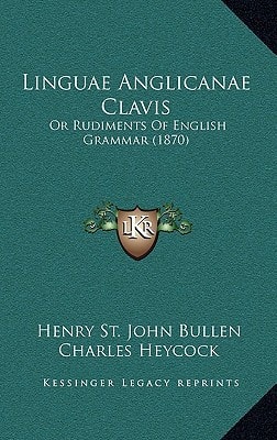 Linguae Anglicanae Clavis: Or Rudiments Of English Grammar (1870)