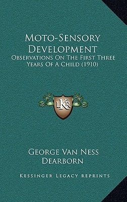 Moto-Sensory Development: Observations On The First Three Years Of A Child (1910)