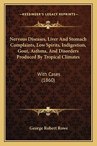 Nervous Diseases, Liver And Stomach Complaints, Low Spirits, Indigestion, Gout, Asthma, And Disorders Produced By Tropical Climates: With Cases (1860)