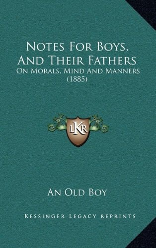 Notes For Boys, And Their Fathers: On Morals, Mind And Manners (1885)