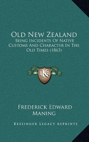Old New Zealand: Being Incidents Of Native Customs And Character In The Old Times (1863)
