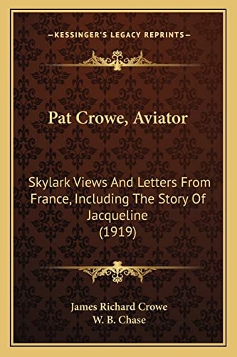 Pat Crowe, Aviator: Skylark Views And Letters From France, Including The Story Of Jacqueline (1919)