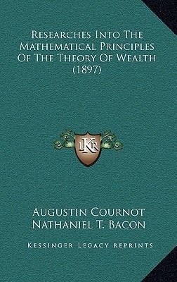 Researches Into The Mathematical Principles Of The Theory Of Wealth (1897)