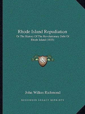 Rhode Island Repudiation: Or The History Of The Revolutionary Debt Of Rhode Island (1855)