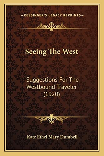 Seeing The West: Suggestions For The Westbound Traveler (1920)
