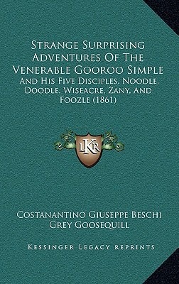 Strange Surprising Adventures Of The Venerable Gooroo Simple: And His Five Disciples, Noodle, Doodle, Wiseacre, Zany, And Foozle (1861)