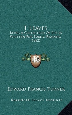 T Leaves: Being A Collection Of Pieces Written For Public Reading (1882)