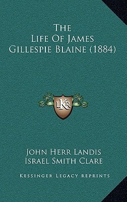 The Life Of James Gillespie Blaine (1884)
