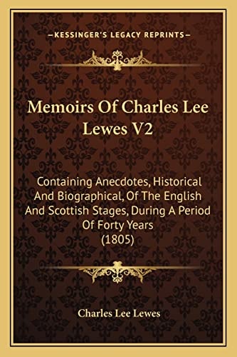 Memoirs Of Charles Lee Lewes V2: Containing Anecdotes, Historical And Biographical, Of The English And Scottish Stages, During A Period Of Forty Years (1805)