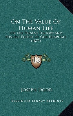 On The Value Of Human Life: Or The Present History And Possible Future Of Our Hospitals (1879)